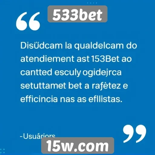 Usuários elogiam atendimento ao cliente da 533bet